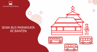 Sewa Bus Pariwisata Ke Banten