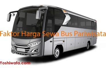 Faktor-Faktor Penentu Harga Sewa Bus Pariwisata 30 Seat