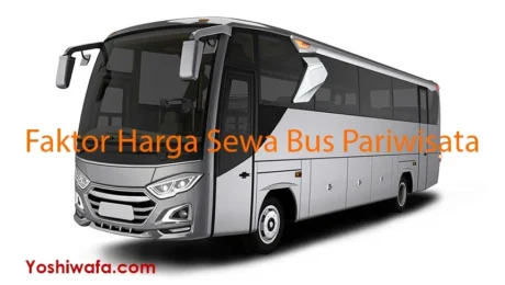 Faktor-Faktor Penentu Harga Sewa Bus Pariwisata 30 Seat