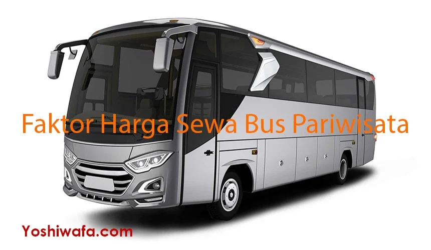 Faktor-Faktor Penentu Harga Sewa Bus Pariwisata  50 Seat