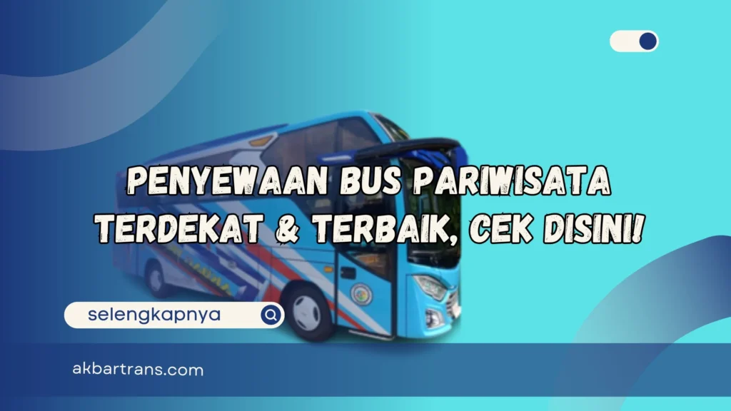 Strategi Memilih sewa bus pariwisata terdekat yang Tepat